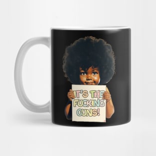 IT'S THE FUCKING GUNS! Mug